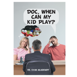 “Doc, When Can My Kid Play?” By Dr. Evan Mladenoff